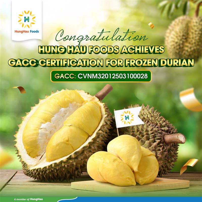 Hung Hau Foods Secures GACC Certification for Frozen Durian